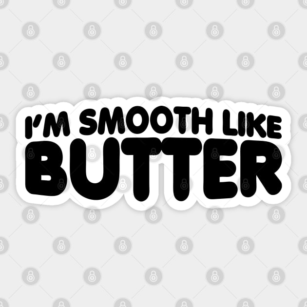 I'm Smooth Like Butter Sticker by forgottentongues